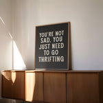 You're Not Sad You Just Need To Go Thrifting Home Decor Art Print Poster - Tejas Country Club