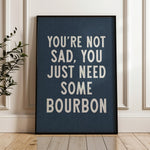 You're Not Sad You Just Need Some Bourbon Home Decor Art Print Poster - Tejas Country Club
