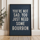 You're Not Sad You Just Need Some Bourbon Home Decor Art Print Poster - Tejas Country Club