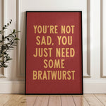 You're Not Sad You Just Need Some Bratwurst Art Print - Tejas Country Club