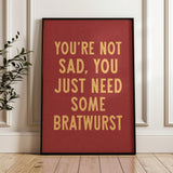 You're Not Sad You Just Need Some Bratwurst Art Print - Tejas Country Club