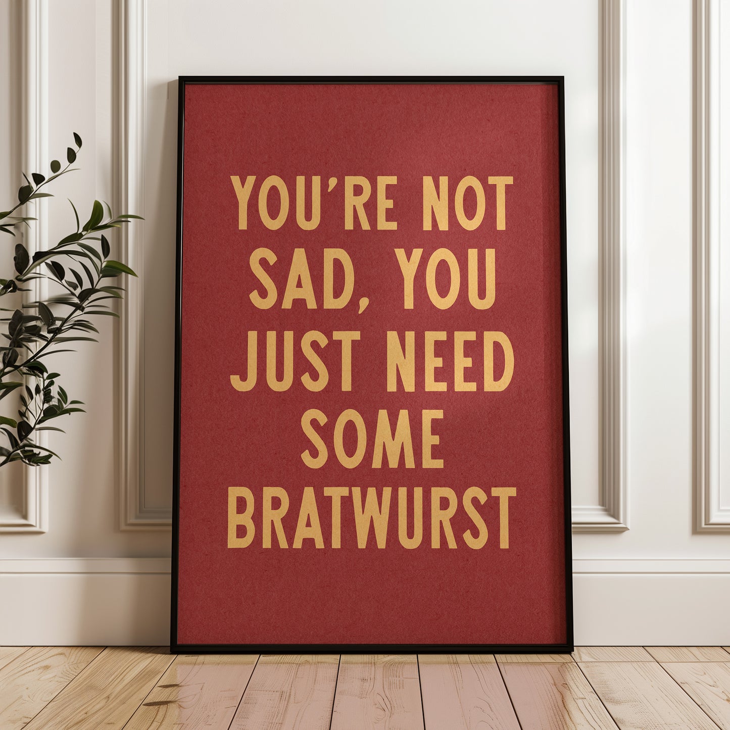 You're Not Sad You Just Need Some Bratwurst Art Print