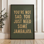 You're Not Sad You Just Need Some Jambalaya Home Decor Art Print Poster - Tejas Country Club