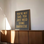 You're Not Sad You Just Need Some Barbecue Art Print - Tejas Country Club