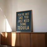 You're Not Sad You Just Need Some Tequila Art Print - Tejas Country Club