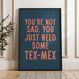 (FLAT) You're Not Sad You Just Need Some Tex Mex Home Decor Art Print Poster (WHOLESALE)