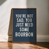 You're Not Sad You Just Need Some Bourbon Home Decor Art Print Poster - Tejas Country Club