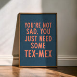 (FLAT) You're Not Sad You Just Need Some Tex Mex Home Decor Art Print Poster (WHOLESALE)