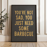 You're Not Sad You Just Need Some Barbecue Art Print - Tejas Country Club