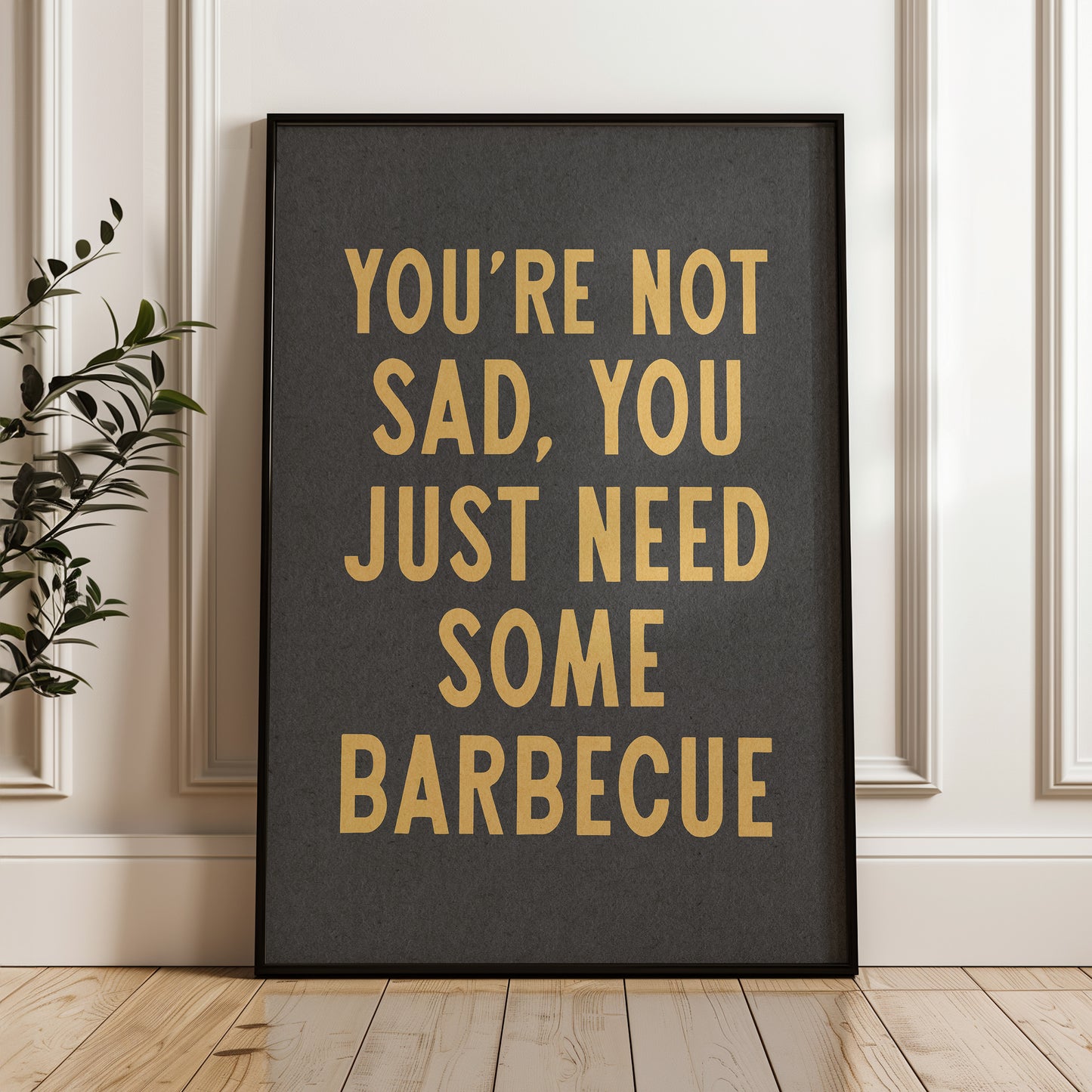 You're Not Sad You Just Need Some Barbecue Art Print