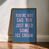 You're Not Sad You Just Need Some Ice Cream Art Print - Tejas Country Club