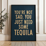 You're Not Sad You Just Need Some Tequila Art Print - Tejas Country Club
