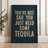 You're Not Sad You Just Need Some Tequila Art Print - Tejas Country Club