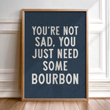 You're Not Sad You Just Need Some Bourbon Home Decor Art Print Poster - Tejas Country Club