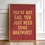 You're Not Sad You Just Need Some Bratwurst Art Print - Tejas Country Club