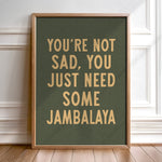 You're Not Sad You Just Need Some Jambalaya Home Decor Art Print Poster - Tejas Country Club