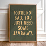 You're Not Sad You Just Need Some Jambalaya Home Decor Art Print Poster - Tejas Country Club