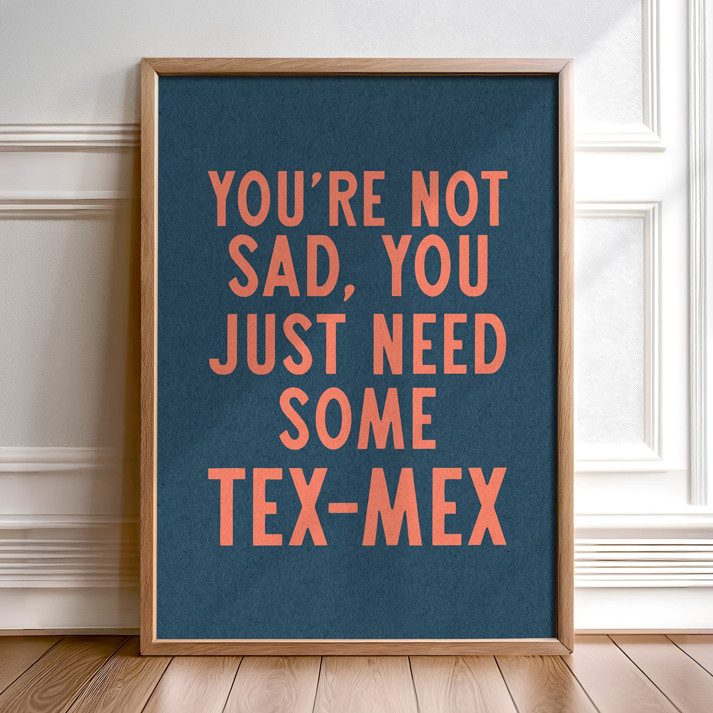 You're Not Sad You Just Need Some Tex Mex Home Decor Art Print Poster