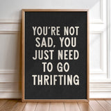 You're Not Sad You Just Need To Go Thrifting Home Decor Art Print Poster - Tejas Country Club