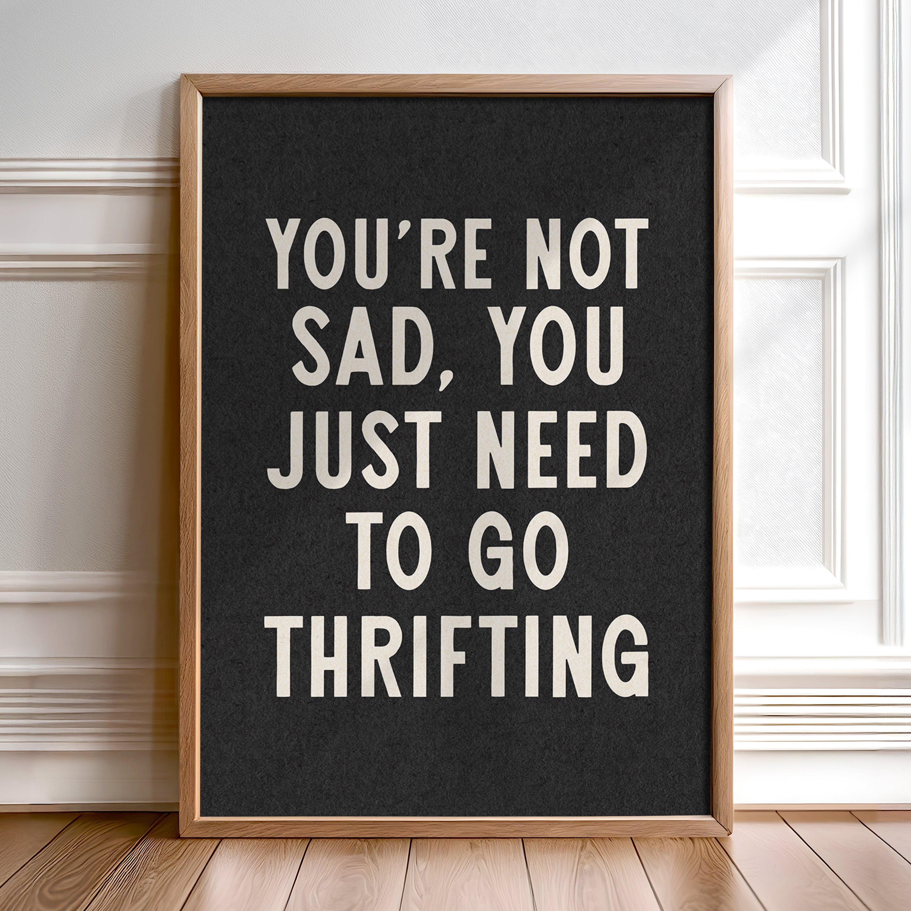 You're Not Sad You Just Need To Go Thrifting Home Decor Art Print Poster - Tejas Country Club