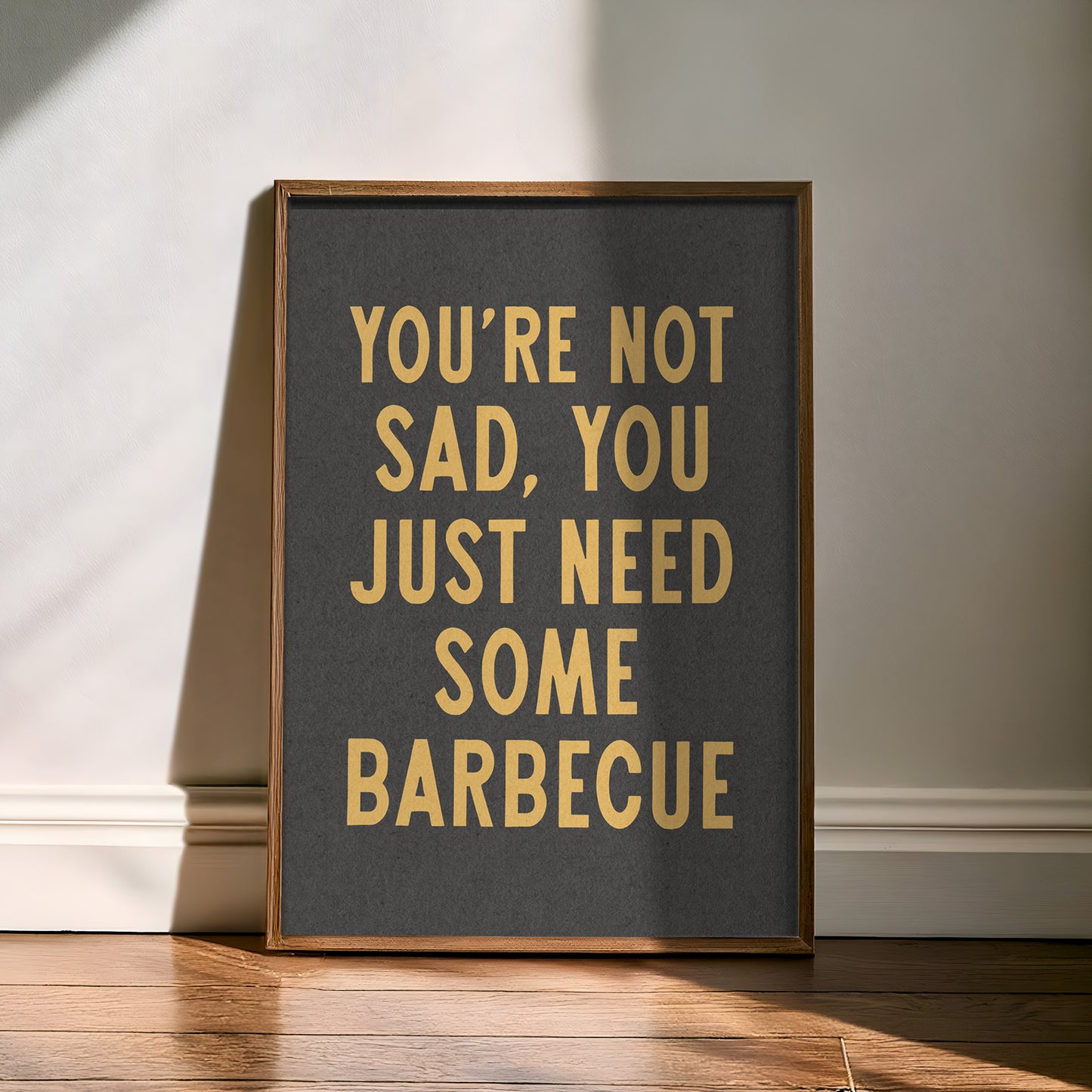 You're Not Sad You Just Need Some Barbecue Art Print