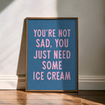 You're Not Sad You Just Need Some Ice Cream Art Print - Tejas Country Club