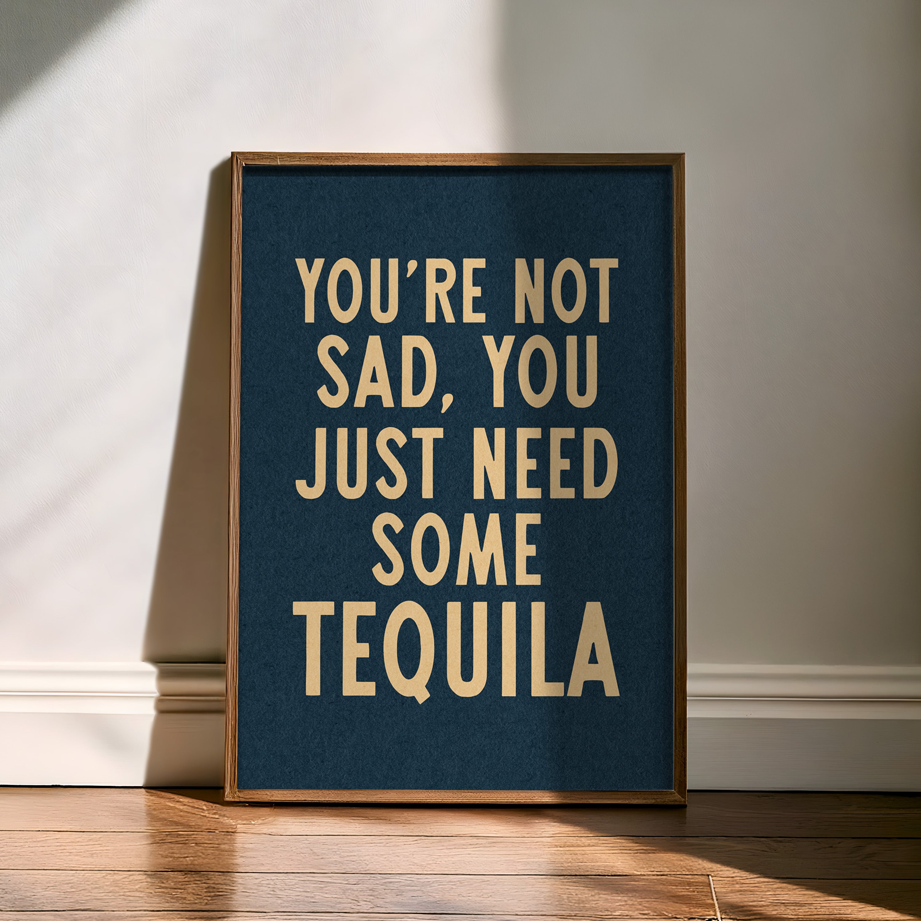 You're Not Sad You Just Need Some Tequila Art Print - Tejas Country Club