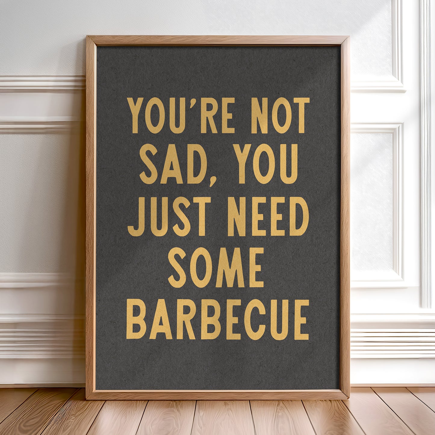 You're Not Sad You Just Need Some Barbecue Art Print