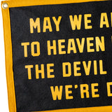 May We All Get To Heaven Before The Devil Knows We're Dead Camp Flag • Turnpike Troubadours x Oxford Pennant