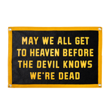 May We All Get To Heaven Before The Devil Knows We're Dead Camp Flag • Turnpike Troubadours x Oxford Pennant