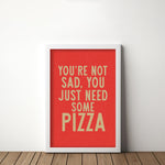 You're Not Sad You Just Need Some Pizza Art Print - Tejas Country Club