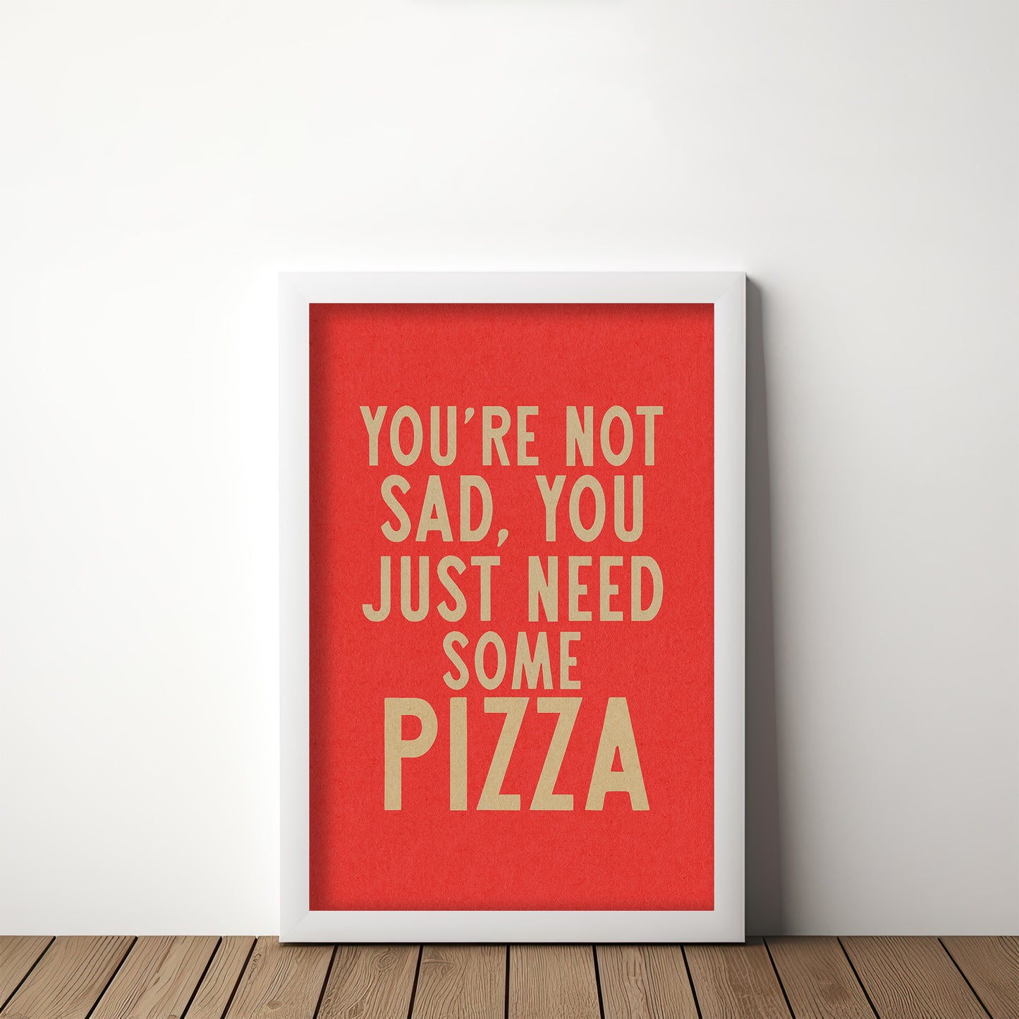 You're Not Sad You Just Need Some Pizza Art Print