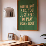 You're Not Sad You Just Need To Play Some Golf Home Decor Art Print Poster - Tejas Country Club