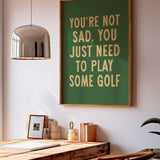 You're Not Sad You Just Need To Play Some Golf Home Decor Art Print Poster - Tejas Country Club