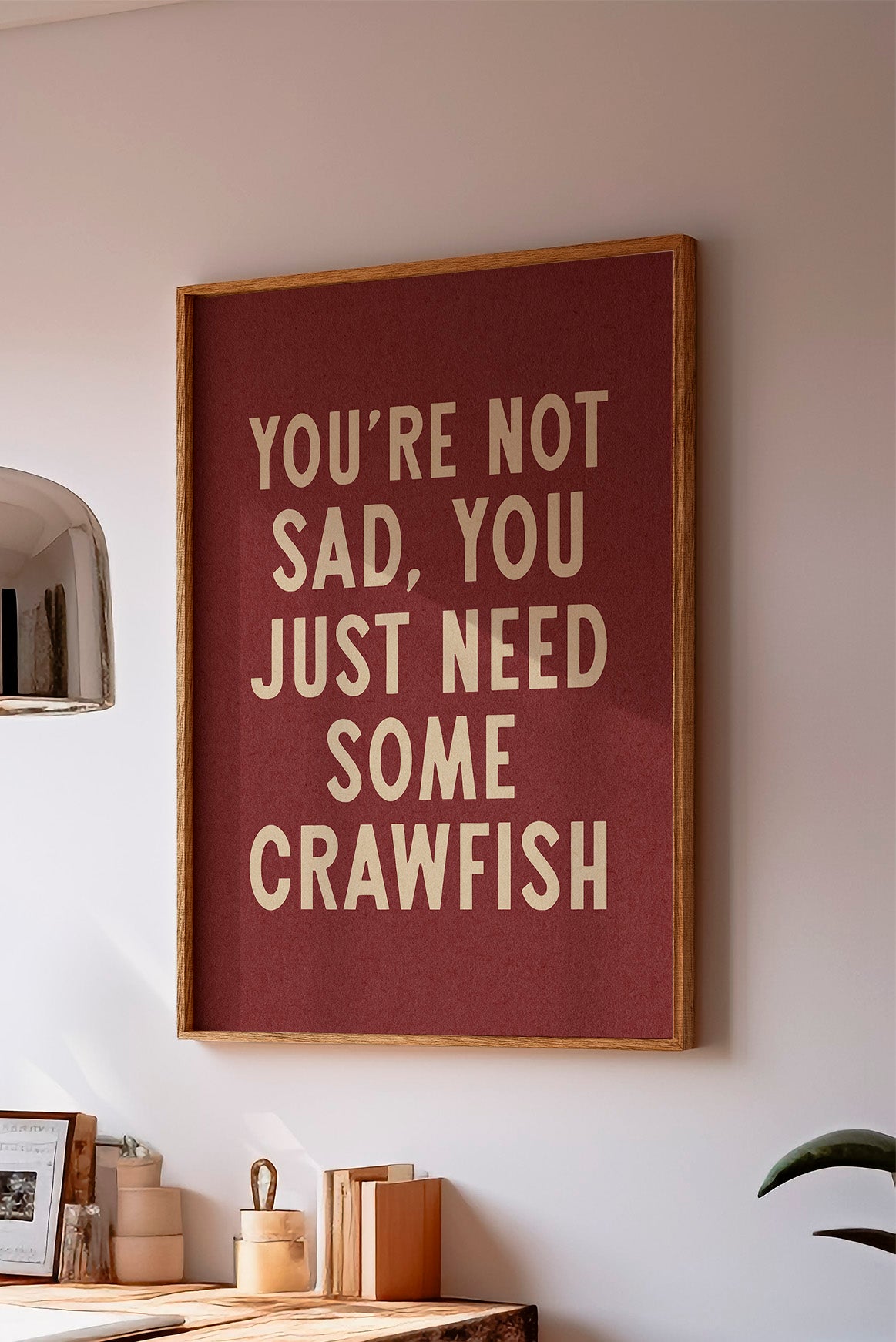 You're Not Sad You Just Need Some Crawfish Home Decor Art Print Poster - Tejas Country Club