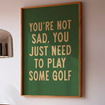 You're Not Sad You Just Need To Play Some Golf Home Decor Art Print Poster - Tejas Country Club