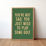 You're Not Sad You Just Need To Play Some Golf Home Decor Art Print Poster - Tejas Country Club