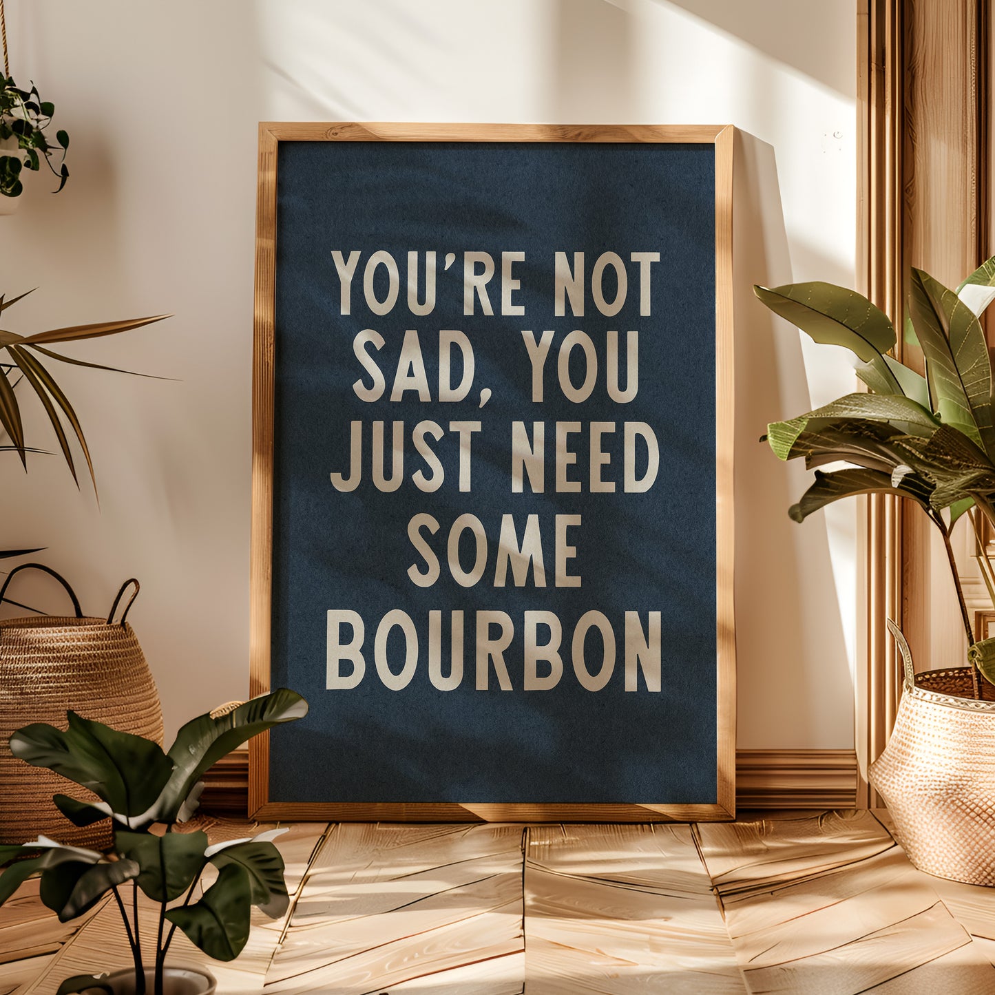 You're Not Sad You Just Need Some Bourbon Home Decor Art Print Poster