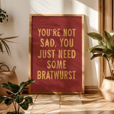 You're Not Sad You Just Need Some Bratwurst Art Print - Tejas Country Club