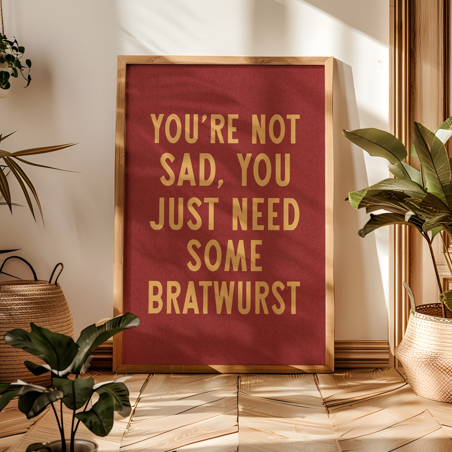 You're Not Sad You Just Need Some Bratwurst Art Print