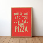 You're Not Sad You Just Need Some Pizza Art Print - Tejas Country Club