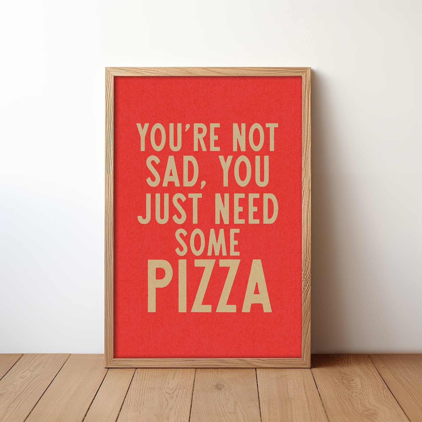 You're Not Sad You Just Need Some Pizza Art Print