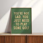 You're Not Sad You Just Need To Play Some Golf Home Decor Art Print Poster - Tejas Country Club