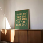 You're Not Sad You Just Need To Play Some Golf Home Decor Art Print Poster - Tejas Country Club
