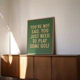 You're Not Sad You Just Need To Play Some Golf Home Decor Art Print Poster - Tejas Country Club