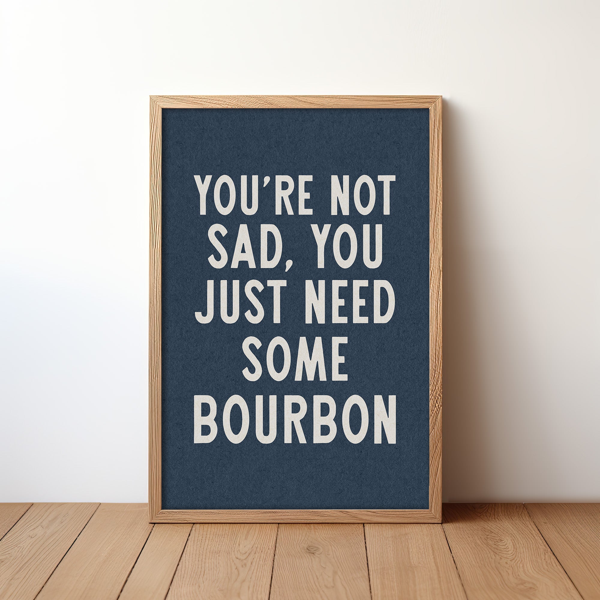 You're Not Sad You Just Need Some Bourbon Home Decor Art Print Poster - Tejas Country Club