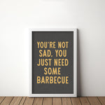 You're Not Sad You Just Need Some Barbecue Art Print - Tejas Country Club