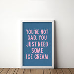 You're Not Sad You Just Need Some Ice Cream Art Print - Tejas Country Club