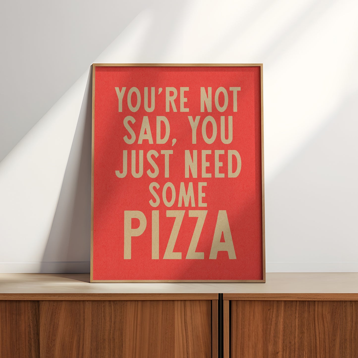 You're Not Sad You Just Need Some Pizza Art Print