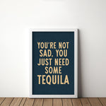 You're Not Sad You Just Need Some Tequila Art Print - Tejas Country Club